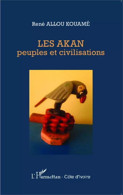 Les Akan peuples et civilisations - René Allou Kouame - Editions L'Harmattan