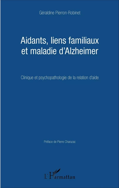 Aidants, liens familiaux et maladie d'Alzheimer - Géraldine Pierron-Robinet - Editions L'Harmattan