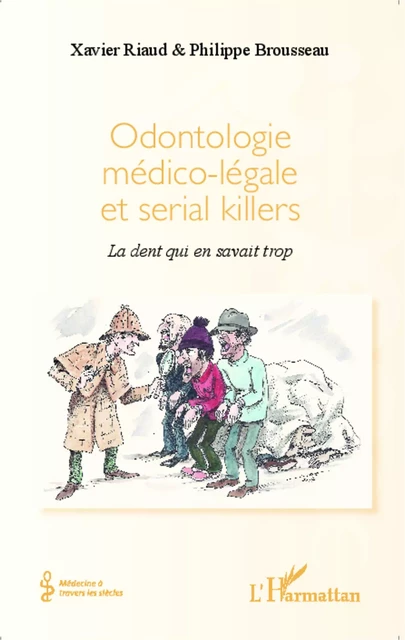 Odontologie médico-légale et serial killers - Philippe Brousseau, Xavier Riaud - Editions L'Harmattan