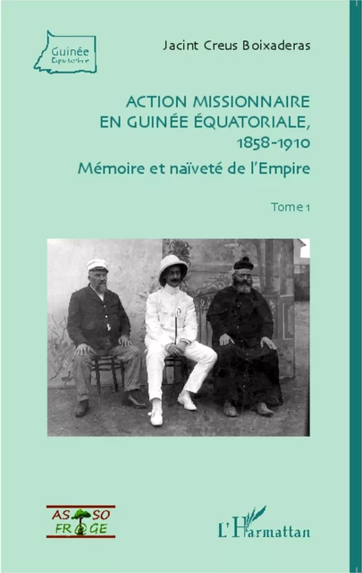 Action missionnaire en Guinée équatoriale, 1858-1910 Tome 1 - Jacint Creus - Editions L'Harmattan