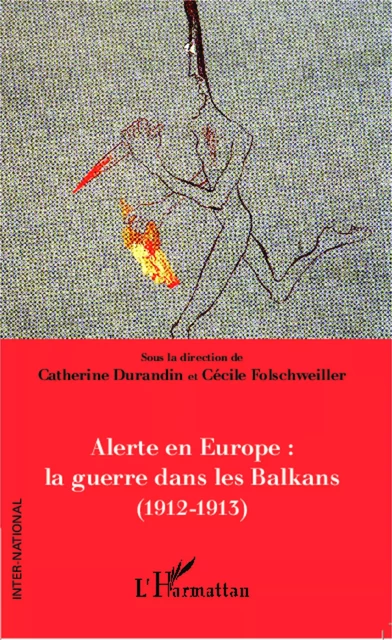 Alerte en Europe : le guerre dans les Balkans (1912-1913) - Cécile Folschweiller, Catherine Durandin - Editions L'Harmattan