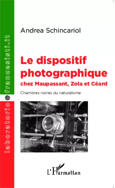 Le dispositif photographique chez Maupassant, Zola et Céard - Andrea Schincariol - Editions L'Harmattan