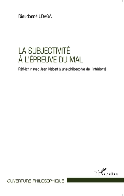 La subjectivité à l'épreuve du mal - Dieudonné Udaga - Editions L'Harmattan