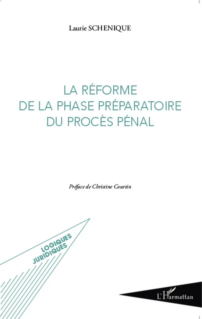 La réforme de la phase préparatoire du procès pénal - Laurie Schenique - Editions L'Harmattan