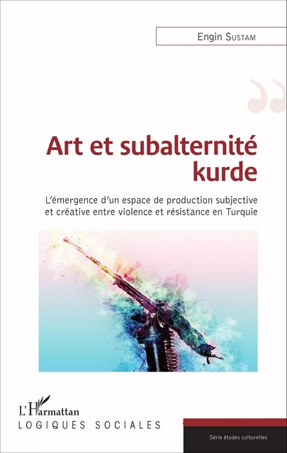 Art et subalternité kurde - Engin Sustam - Editions L'Harmattan