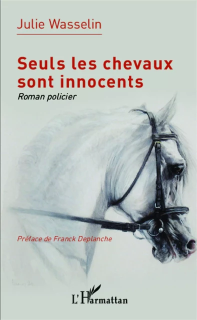 Seuls les chevaux sont innocents - Julie Wasselin Degrange - Editions L'Harmattan