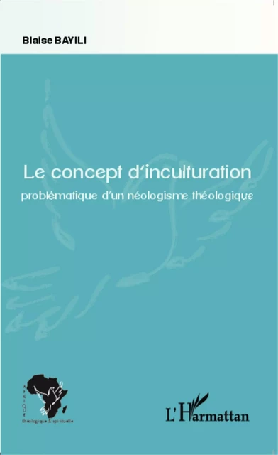 Le concept d'inculturation - Blaise Bayili - Editions L'Harmattan