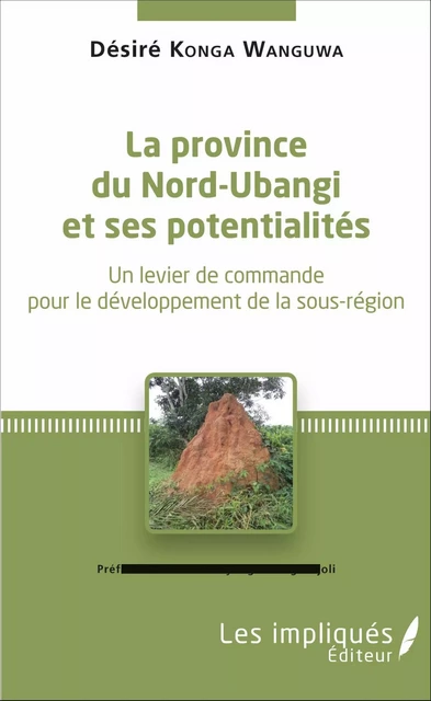 La province du Nord-Ubangi et ses potentialités - Desiré Konga Wanguwa - Les Impliqués