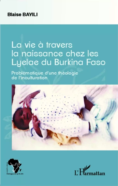 La vie à travers la naissance chez les Lyelae du Burkina Faso - Blaise Bayili - Editions L'Harmattan