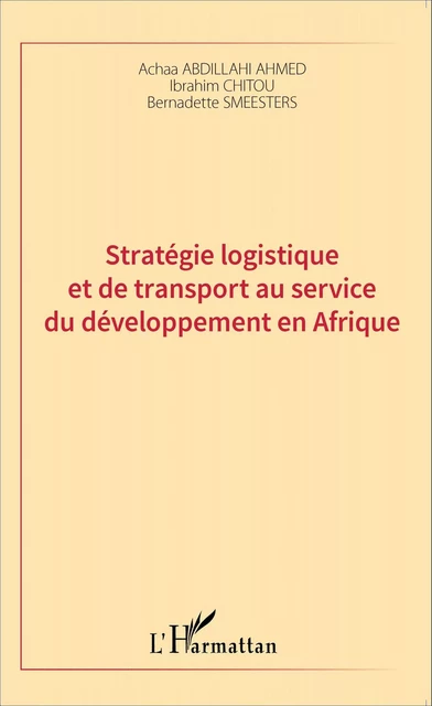 Stratégie logistique et de transport au service du développement en Afrique - Achaa Abdillahi Ahmed, Ibrahim Chitou, Bernadette Smeesters - Editions L'Harmattan