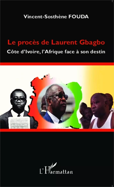 Le procès de Laurent Gbagbo - Vincent Sosthène Fouda Essomba - Editions L'Harmattan