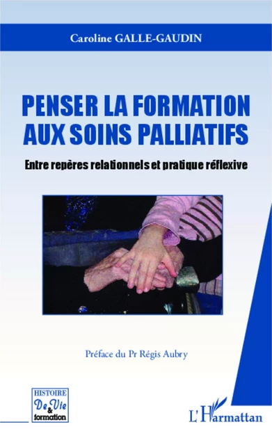 Penser la formation aux soins palliatifs - Caroline Galle-Gaudin - Editions L'Harmattan