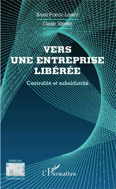 Vers une entreprise libérée - Bruno France lanord - Editions L'Harmattan