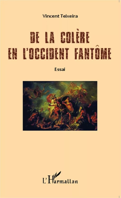 De la colère en l'Occident fantôme - Vincent Teixeira - Editions L'Harmattan