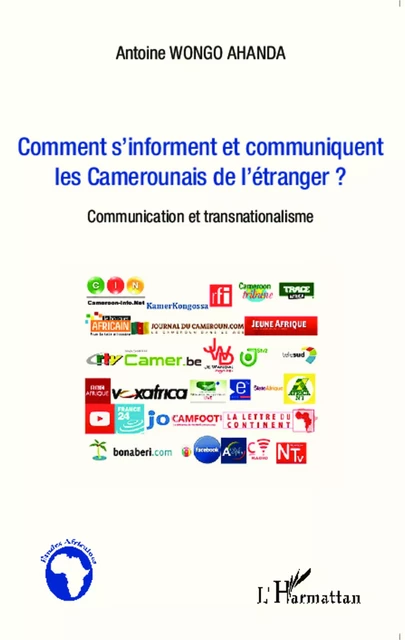 Comment s'informent et communiquent les Camerounais de l'étranger ? - Antoine Wongo Ahanda - Editions L'Harmattan