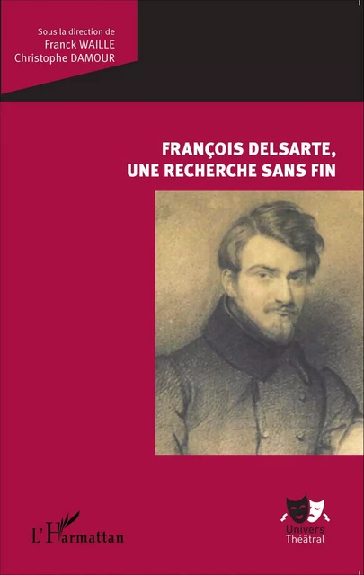 François Delsarte, une recherche sans fin - Christophe Damour, Franck Waille - Editions L'Harmattan