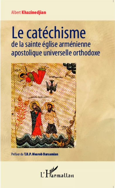 Le catéchisme de la sainte église arménienne apostolique universelle orthodoxe - Albert Khazinedjian - Editions L'Harmattan