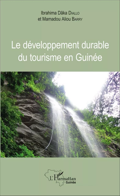 Le développement durable du tourisme en Guinée - Ibrahima Dâka Diallo, Mamadou Aliou Barry - Editions L'Harmattan