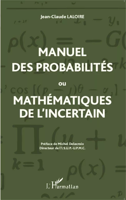 Manuel des probabilités ou Mathématiques de l'incertain - Jean-Claude Laloire - Editions L'Harmattan