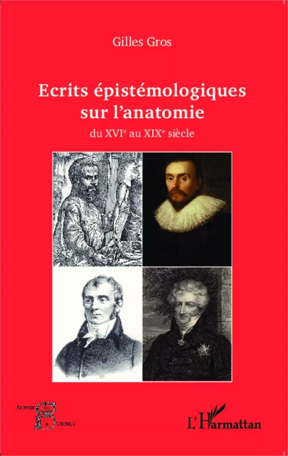 Ecrits épistémologiques sur l'anatomie du XVI e au XIX e siècle - Gilles Georges Gros - Editions L'Harmattan