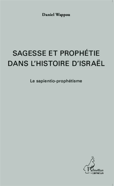 Sagesse et prophétie dans l'histoire d'Israël - Daniel Wappou - Editions L'Harmattan