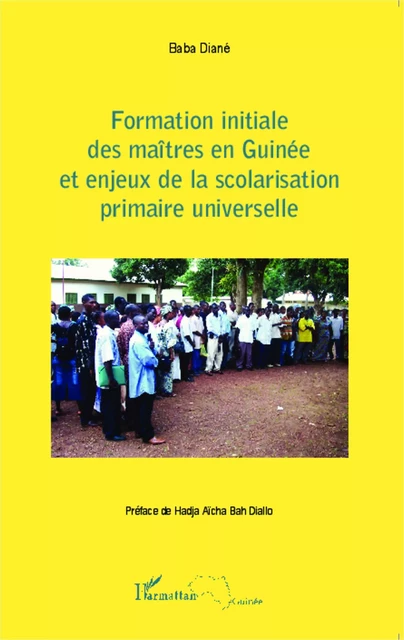 Formation initiale des maîtres en Guinée et enjeux de la scolarisation primaire universelle - Baba Diané - Editions L'Harmattan