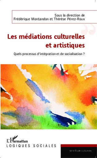 Les médiations culturelles et artistiques - therese Perez-Roux, Frédérique Montandon - Editions L'Harmattan