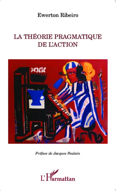 Théorie pragmatique de l'action - Ewerton Ribeiro - Editions L'Harmattan