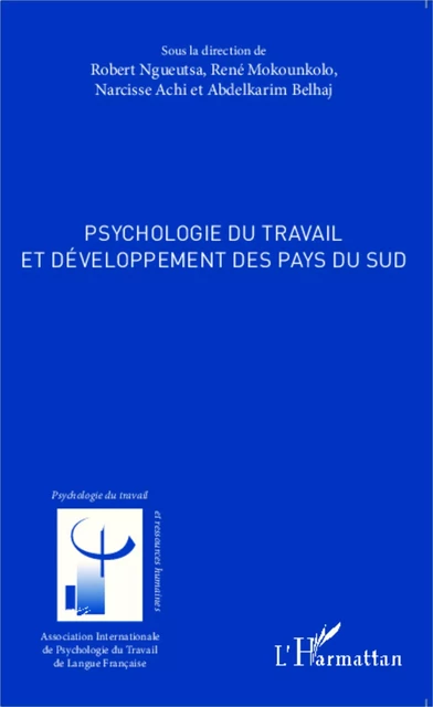 Psychologie du travail et développement des pays du sud - Robert Ngueutsa, René Mokounkolo, Narcisse Achi, Abdelkarim Belhaj - Editions L'Harmattan