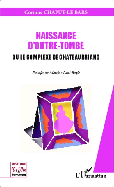 Naissance d'outre-tombe ou le complexe de Chateaubriand - Corinne Le Bars - Editions L'Harmattan