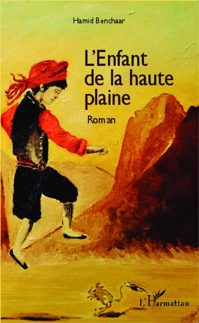 L'Enfant de la haute plaine - Hamid Benchaar - Editions L'Harmattan