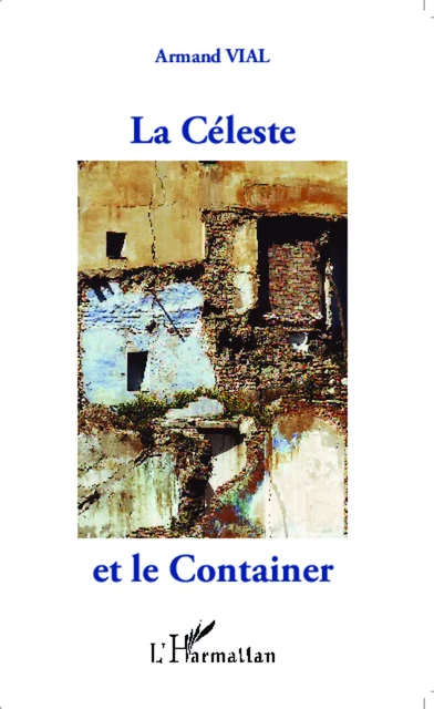 La Céleste et le Container - Armand Vial - Editions L'Harmattan