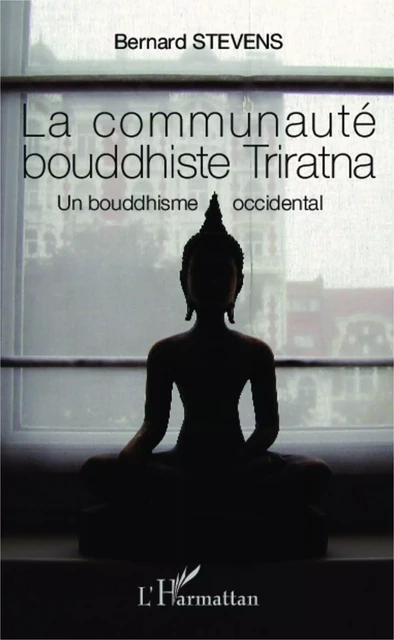 La communauté bouddhiste Triratna - Bernard Stevens - Editions L'Harmattan