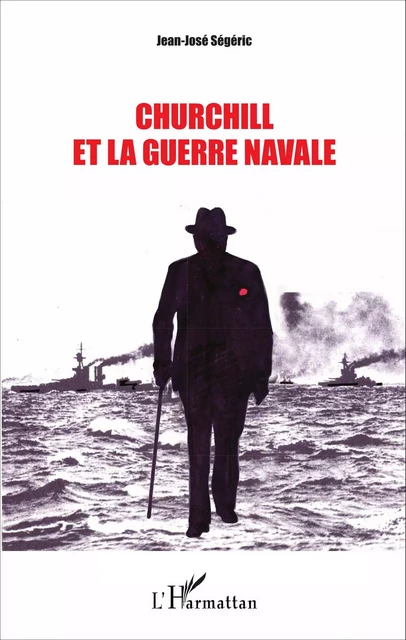 Churchill et la guerre navale - Jean-José Ségéric - Editions L'Harmattan