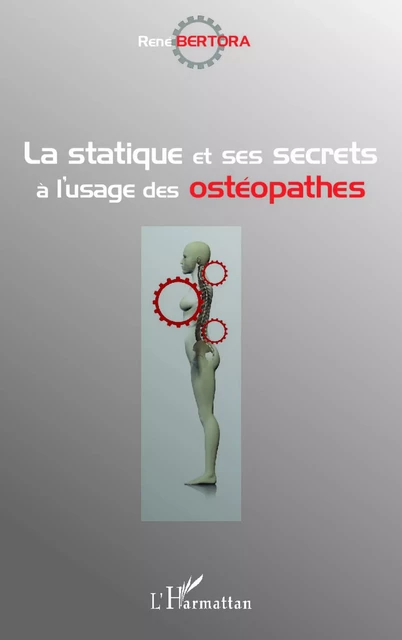 La statique et ses secrets à l'usage des ostéopathes - René Bertora - Editions L'Harmattan