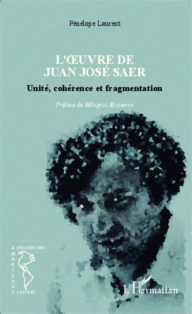 L'oeuvre de Juan José Saer - Pénélope Laurent - Editions L'Harmattan