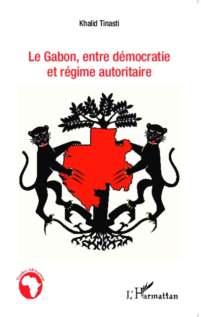 Le Gabon, entre démocratie et régime autoritaire - Khalid Tinasti - Editions L'Harmattan