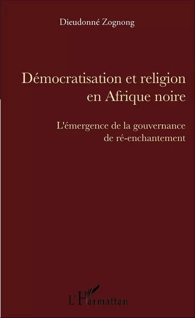 Démocratisation et religion en Afrique noire - DIEUDONNE Zognong - Editions L'Harmattan