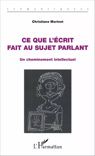 Ce que l'écrit fait au sujet parlant - Christiane MORINET - Editions L'Harmattan