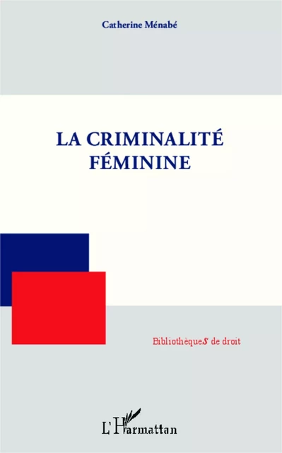 La criminalité féminine -  Menabe catherine - Editions L'Harmattan