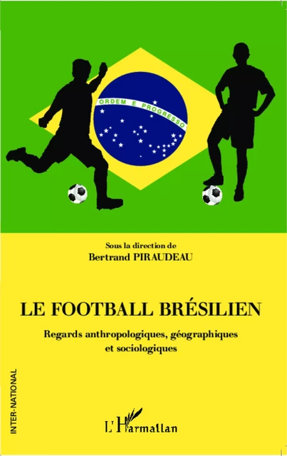 Le football brésilien - Bertrand Piraudeau - Editions L'Harmattan