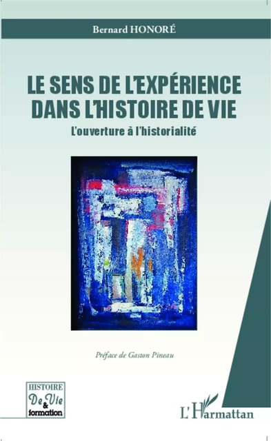 Le sens de l'expérience dans l'histoire de vie - Bernard Honoré - Editions L'Harmattan