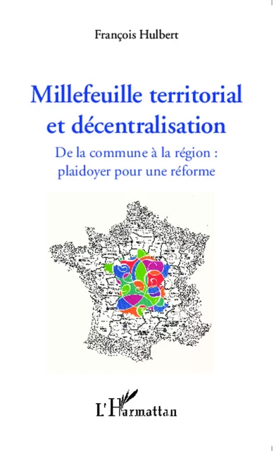 Millefeuille territorial et décentralisation - François Hulbert - Editions L'Harmattan