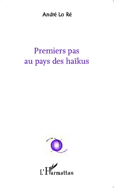 Premiers pas au pays des haïkus - André Lo Ré - Editions L'Harmattan