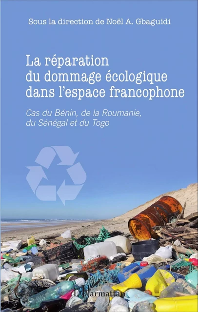 La réparation du dommage écologique dans l'espace francophone - Noël A. Gbaguidi - Editions L'Harmattan