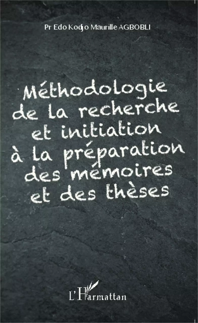 Méthodologie de la recherche et initiation à la préparation des mémoires et des thèses - Edo Kodjo Maurille Agbobli - Editions L'Harmattan