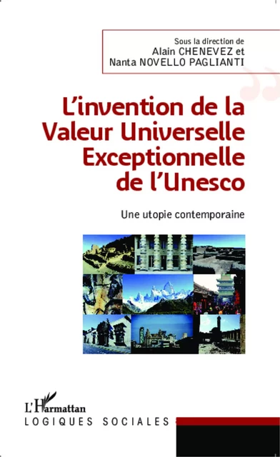 L'invention de la Valeur Universelle Exceptionnelle de l'Unesco - ALAIN CHENEVEZ, Nanta Novello Paglianti - Editions L'Harmattan