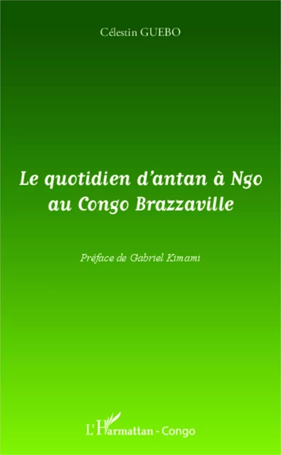 Le quotidien d'antan à Ngo au Congo-Brazzaville - Célestin Guebo - Editions L'Harmattan