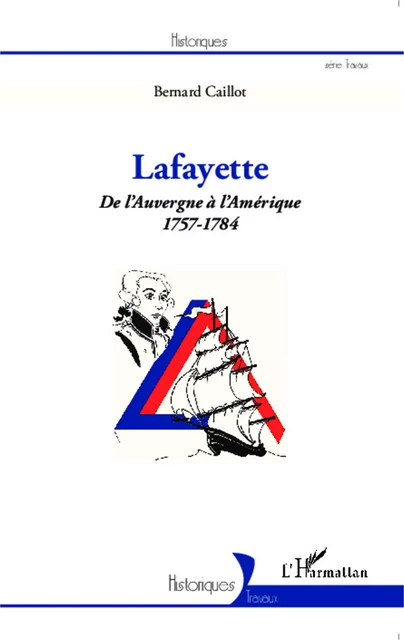 Lafayette. De l'Auvergne à l'Amérique (1757-1784) -  Caillot bernard - Editions L'Harmattan