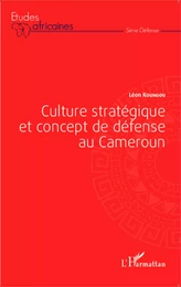 Culture stratégique et concept de défense au Cameroun